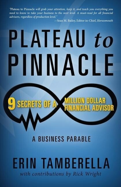 Plateau to Pinnacle: 9 Secrets of a Million Dollar Financial Advisor