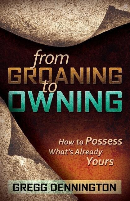 From Groaning to Owning: How to Possess What‘s Already Yours