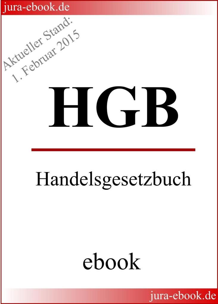 HGB - Handelsgesetzbuch - Aktueller Stand: 1. Februar 2015 - Deutscher Gesetzgeber
