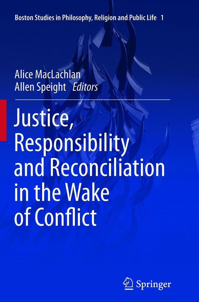 Justice Responsibility and Reconciliation in the Wake of Conflict