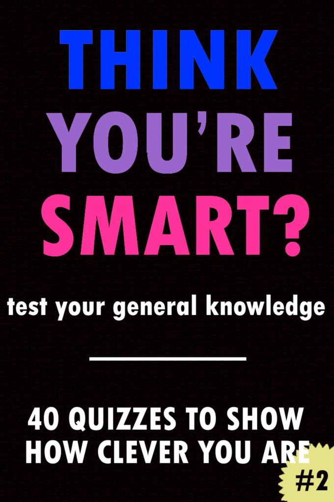 Think You‘re Smart? #2 (THINK YOU‘RE SMART? Quiz Books #2)