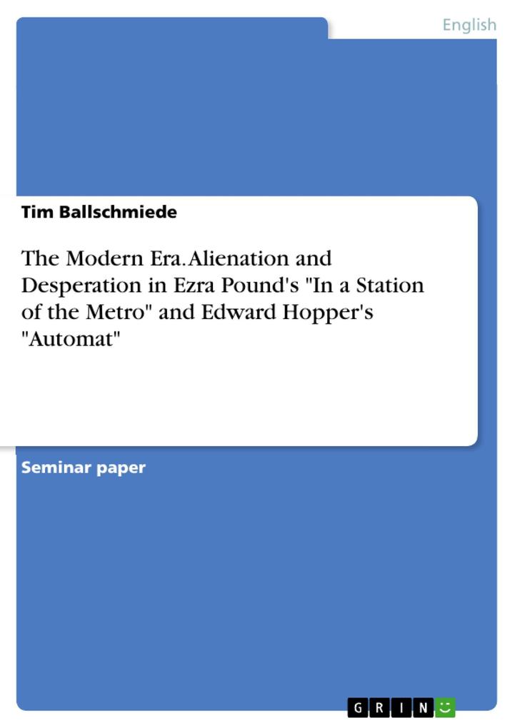 The Modern Era. Alienation and Desperation in Ezra Pound‘s In a Station of the Metro and Edward Hopper‘s Automat