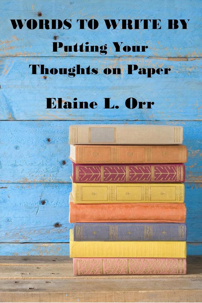 Words to Write By: Putting Your Thoughts on Paper