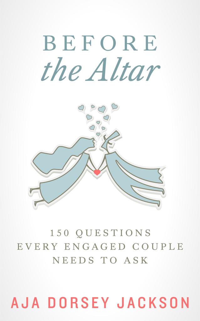 Before the Altar: 150 Questions Every Engaged Couple Needs to Ask