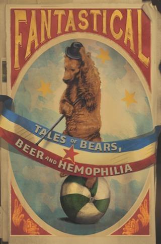 Fantastical: Tales of Bears Beer and Hemophilia