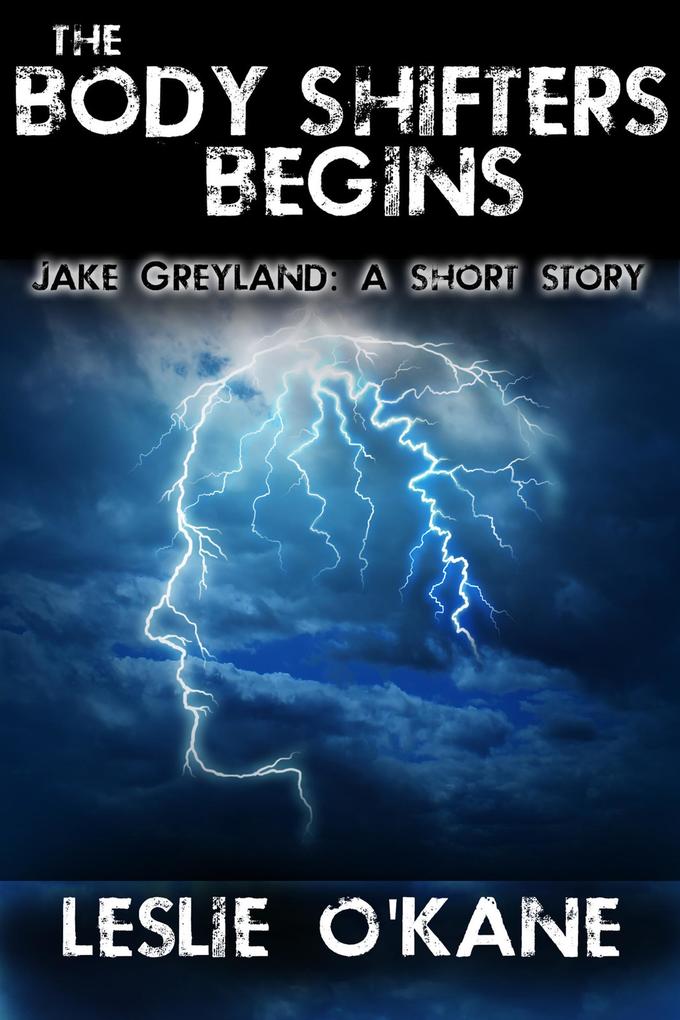 The Body Shifters Begins: Jake Greyland: A Short Story (The Body Shifters Trilogy)