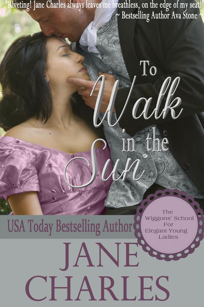To Walk in the Sun (Wiggons‘ School for Elegant Young Ladies #1)