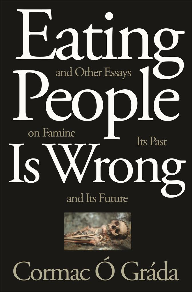 Eating People Is Wrong and Other Essays on Famine Its Past and Its Future