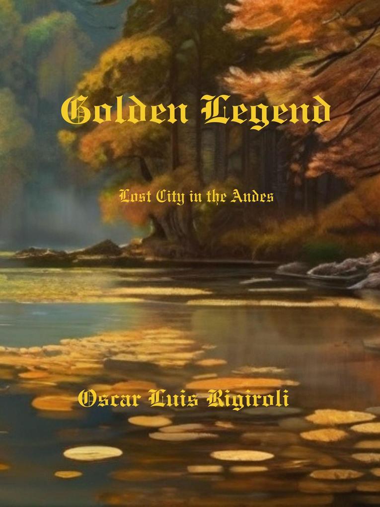 Golden Legend- Lost City in the Andes (Myths legends and Crime #1)