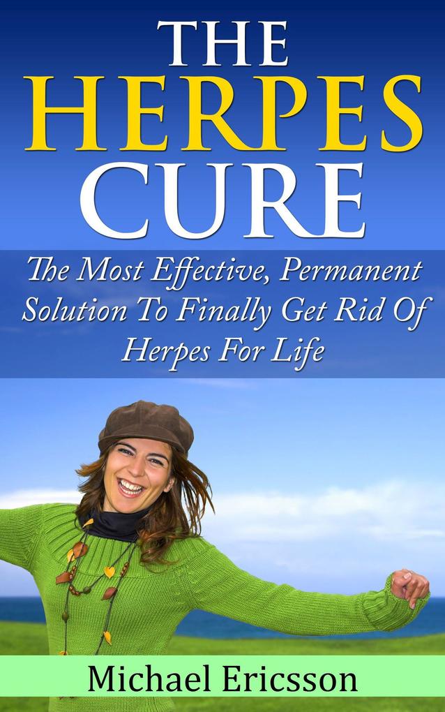 Herpes Cure: The Most Effective Permanent Solution To Finally Get Rid Of Herpes For Life