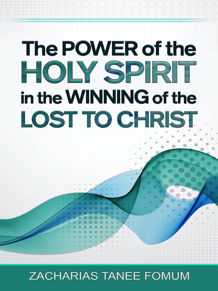 The Power of The Holy Spirit in The Winning of The Lost to Christ (Practical Helps in Sanctification #8)