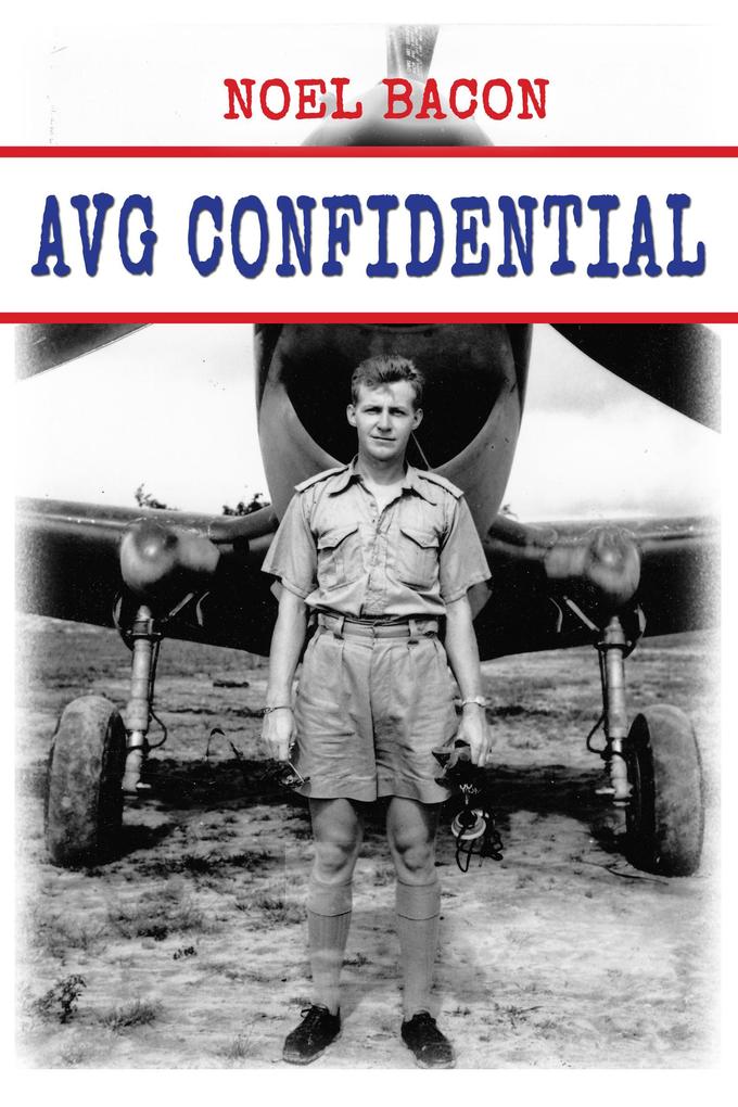 AVG Confidential: A Flying Tiger Reports to the U.S. Navy April 1942