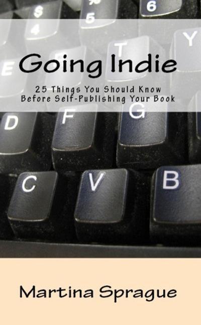 Going Indie: 25 Things You Should Know Before Self-Publishing Your Book (Writer Talk)