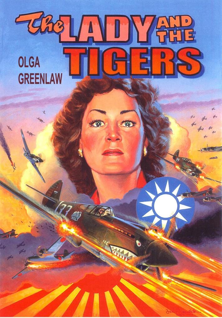 The Lady and the Tigers: The Story of the Remarkable Woman Who Served with the Flying Tigers in Burma and China 1941-1942