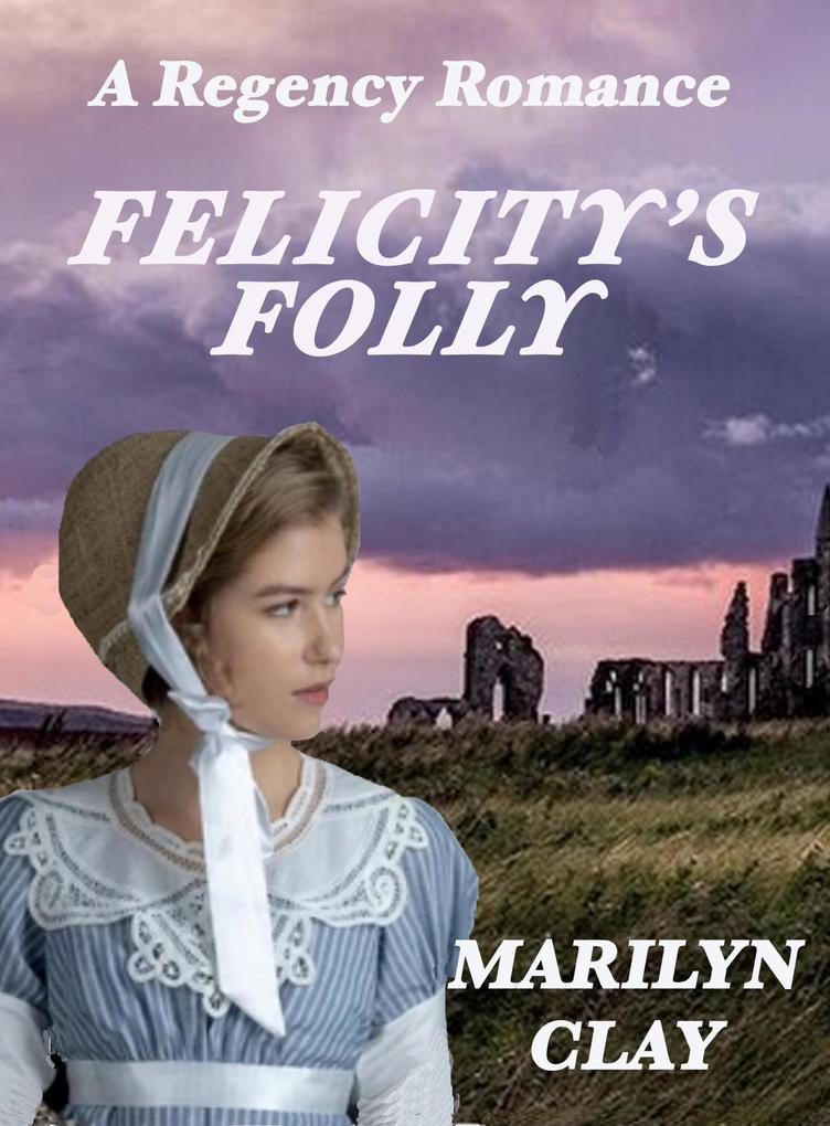 Felicity‘s Folly - A Regency Romance