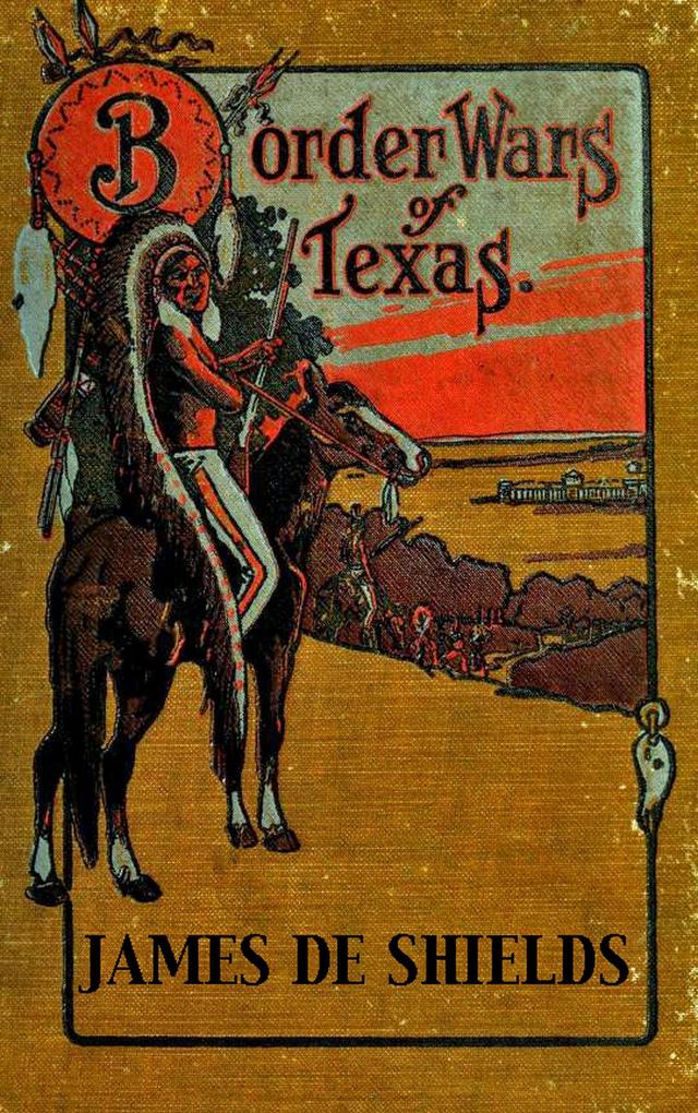 Border Wars of Texas: An Authentic Account of the Long Bitter Conflict Between the Settlers and Indians of Texas (Texas Rangers Indian Wars #4)