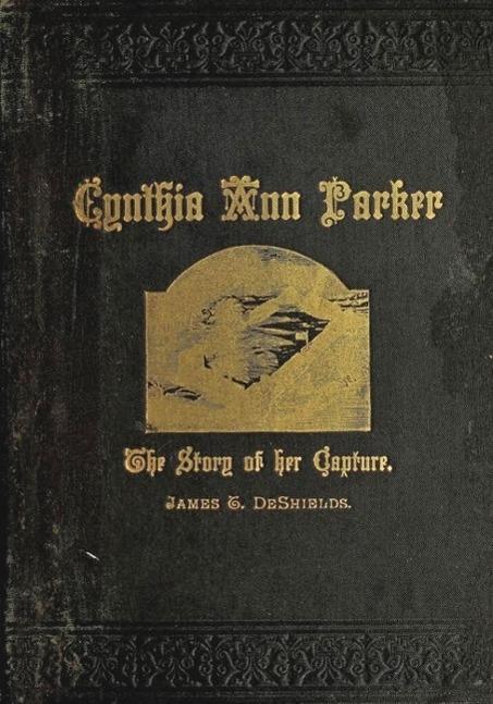 Texas Ranger Indian Tales: Capture of Cynthia Ann Parker: At the Massacre At Parker‘s Fort; Her Years With The Comanche; Rescue By Captain Ross of the Texian Rangers (Texas Rangers Indian Wars #2)