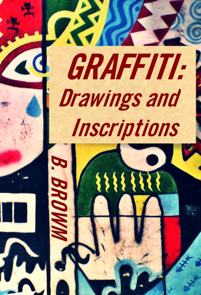 Graffiti: Drawings and Inscriptions (New Graffiti Photo Trips #1)