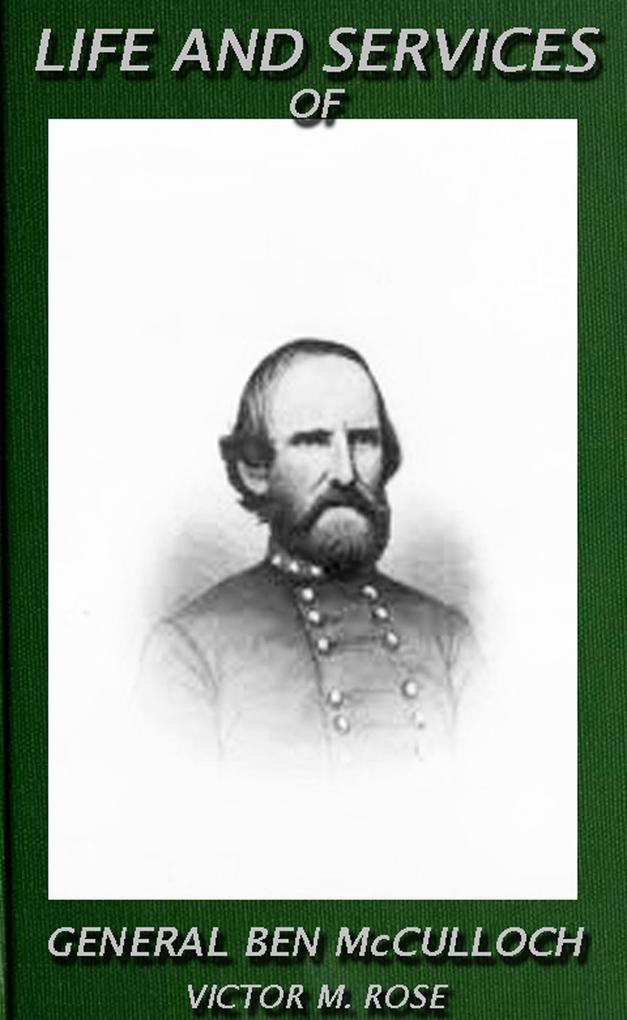Life And Services Of General Ben McCulloch (Texas Ranger Tales #3)
