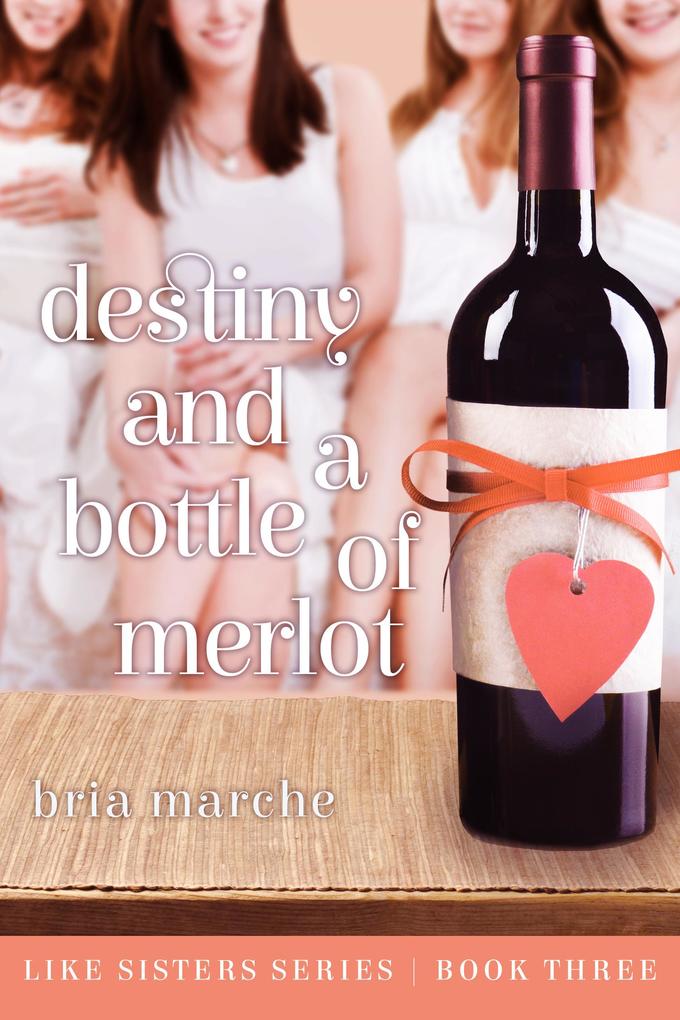 Destiny and a Bottle of Merlot (Like Sisters #3)