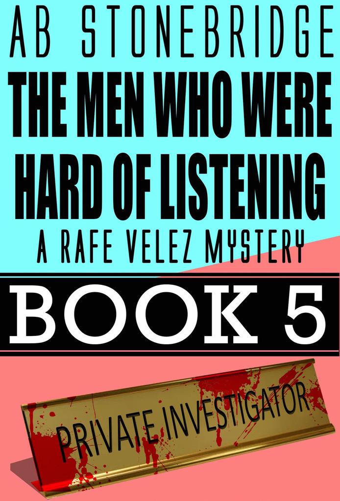 The Men Who Were Hard of Listening -- Rafe Velez Mystery 5 (Rafe Velez Mysteries #5)