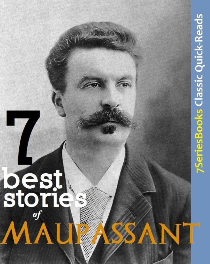 7 Best Stories of Maupassant (7SeriesBooks Classic Quick-Reads #2)