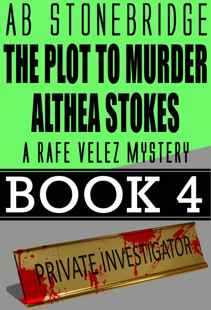 The Plot to Murder Althea Stokes -- Rafe Velez Mystery 4 (Rafe Velez Mysteries #4)