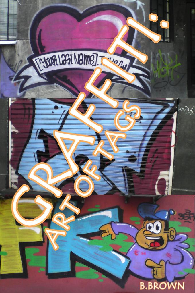 Graffiti:Art of Tags (New Graffiti Photo Trips #4)