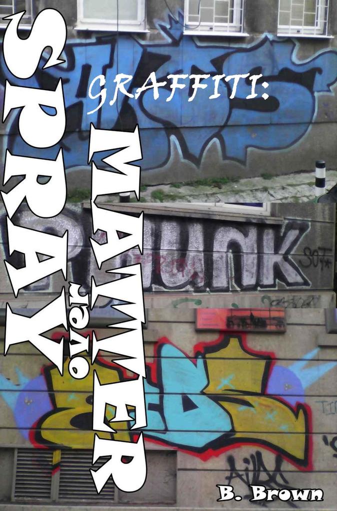 Graffiti: Spray over Matter (New Graffiti Photo Trips #5)