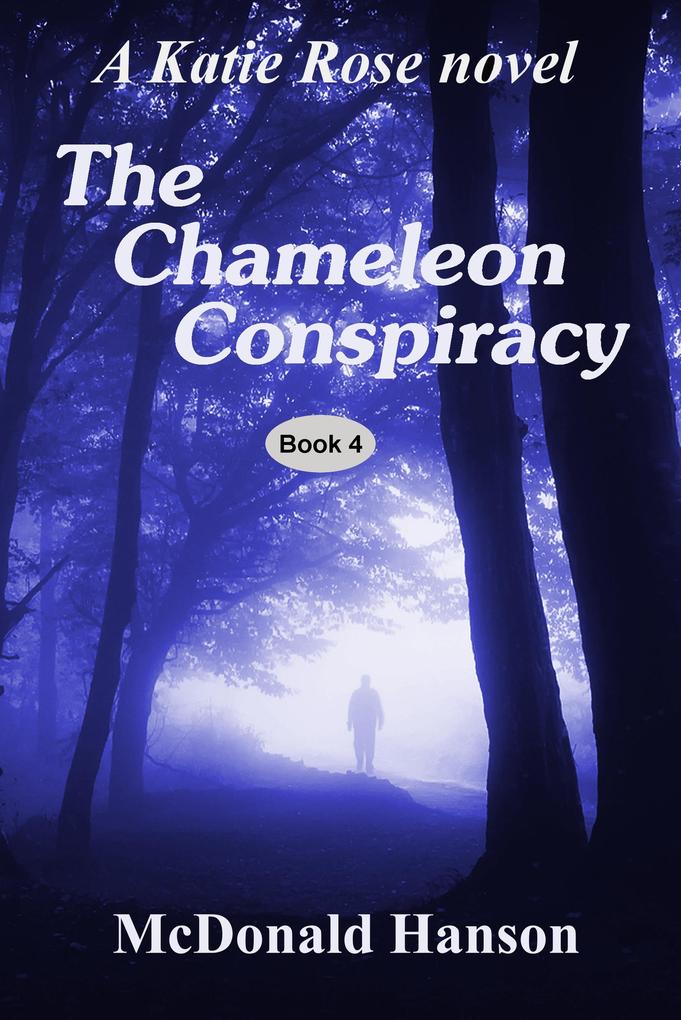 The Chameleon Conspiracy: A Katie Rose novel (The Katie Rose Saga #4)