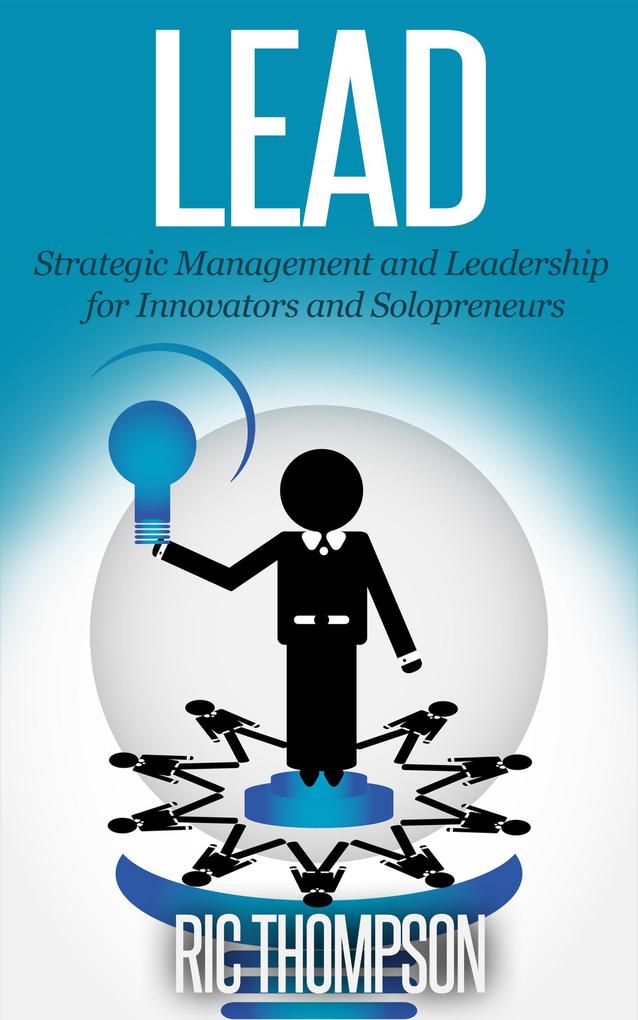 Lead: Strategic Management and Leadership for Innovators and Solopreneurs