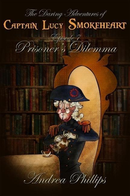 Prisoner‘s Dilemma (The Daring Adventures of Captain Lucy Smokeheart #7)