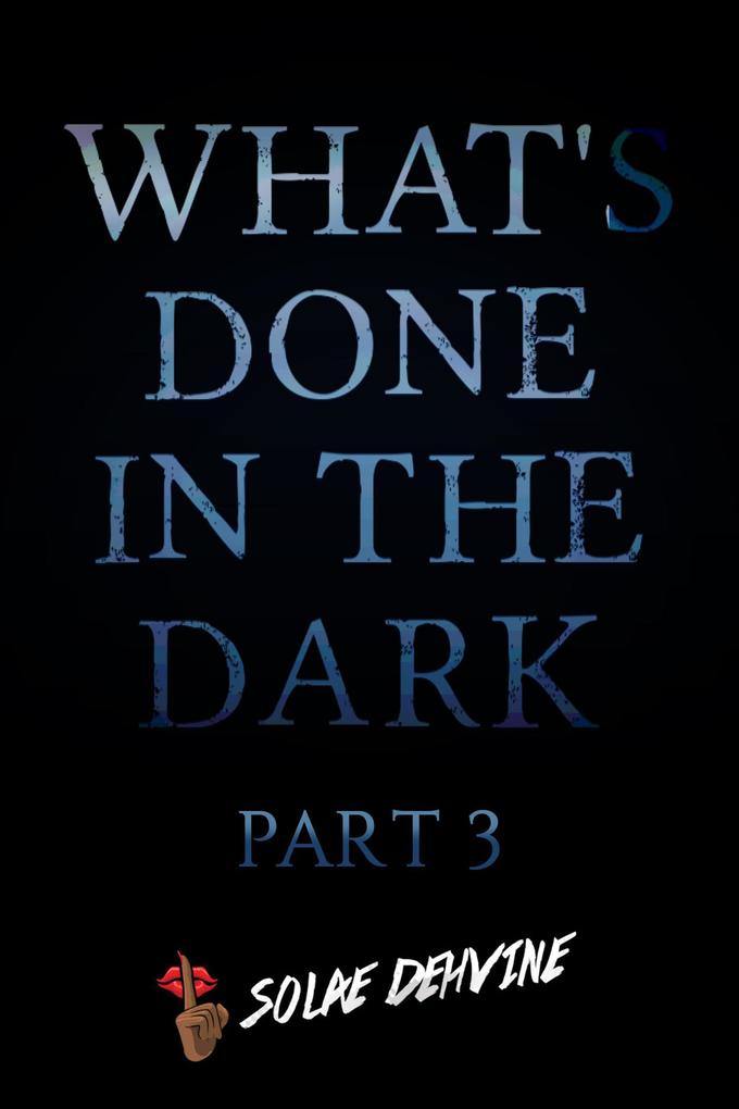What‘s Done in the Dark: Part 3 (What‘s Done in the Dark Series #3)