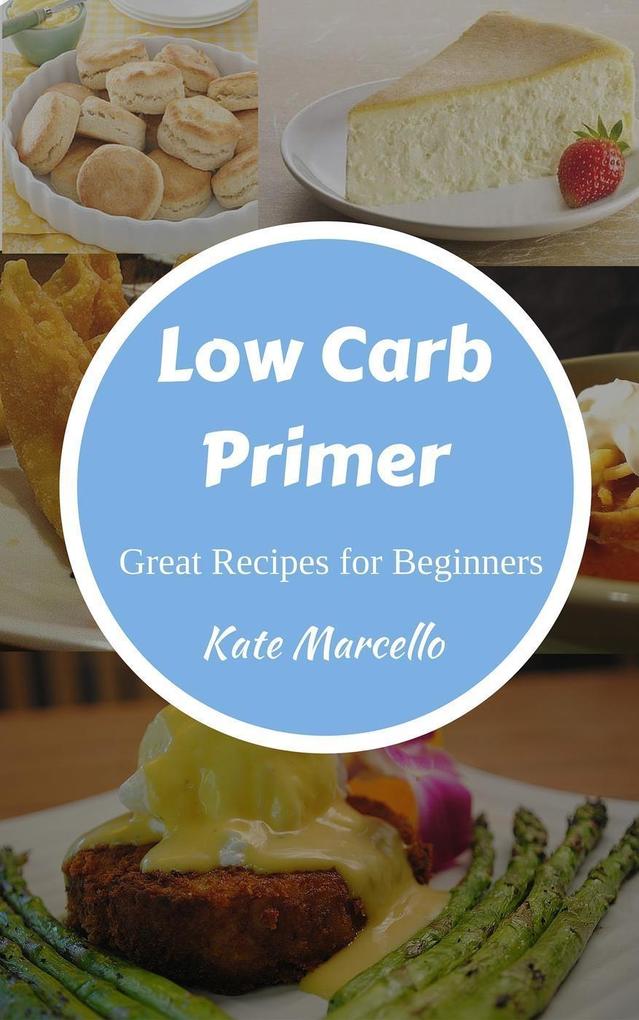 Low Carb Primer - Great Recipes for Beginners (Love Low Carb #1)