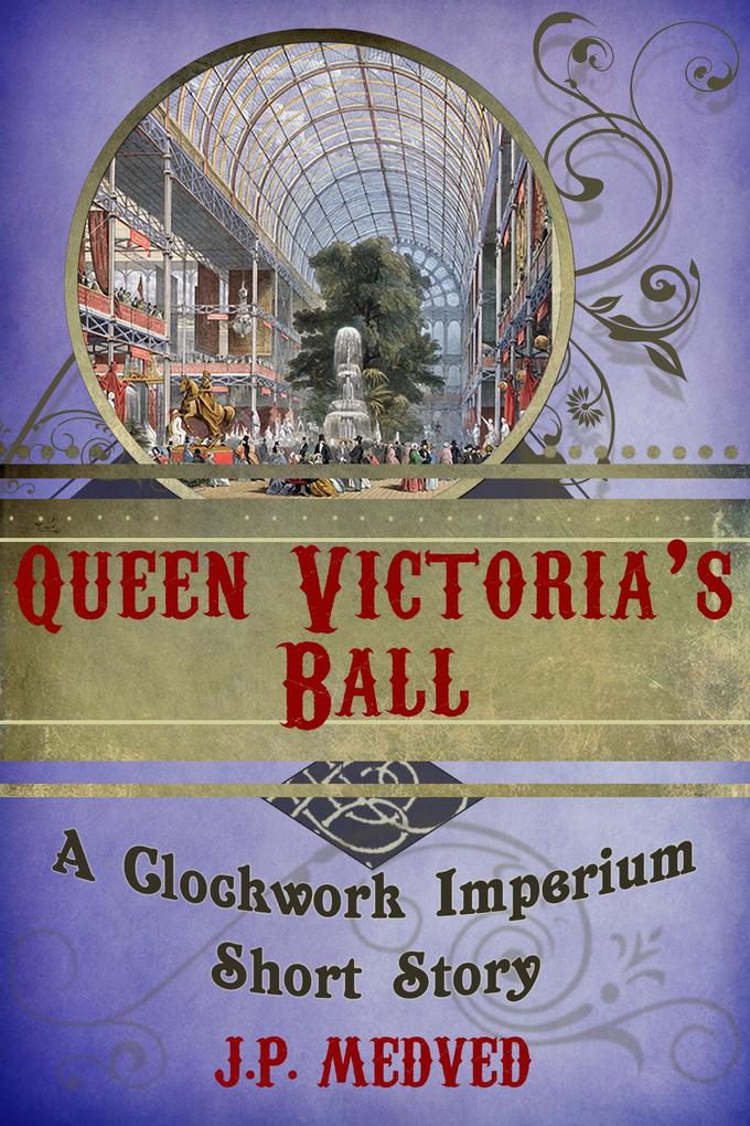 Queen Victoria‘s Ball (a steampunk short story)