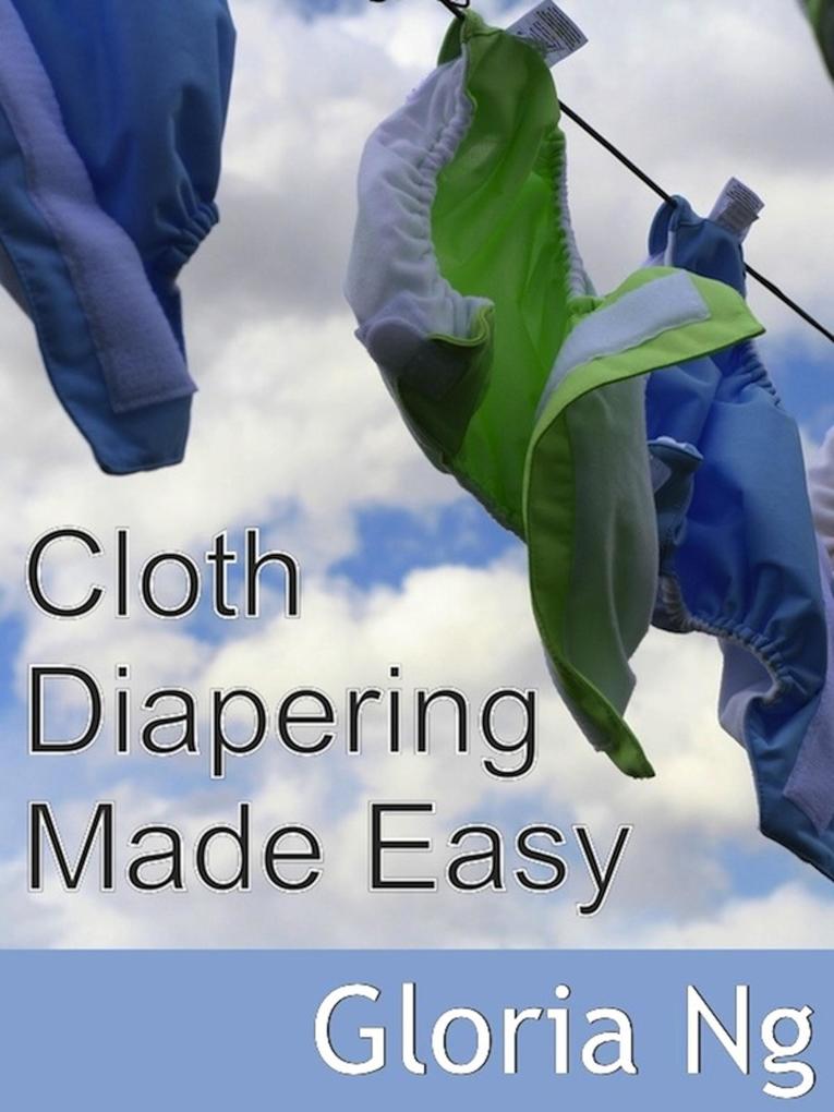 Cloth Diapering Made Easy (New Moms New Families)