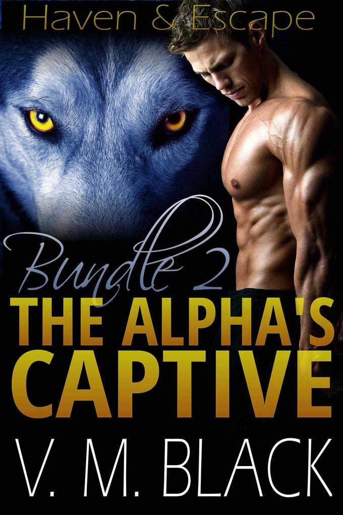Haven & Escape Bundle: Books 4-5 (The Alpha‘s Captive)