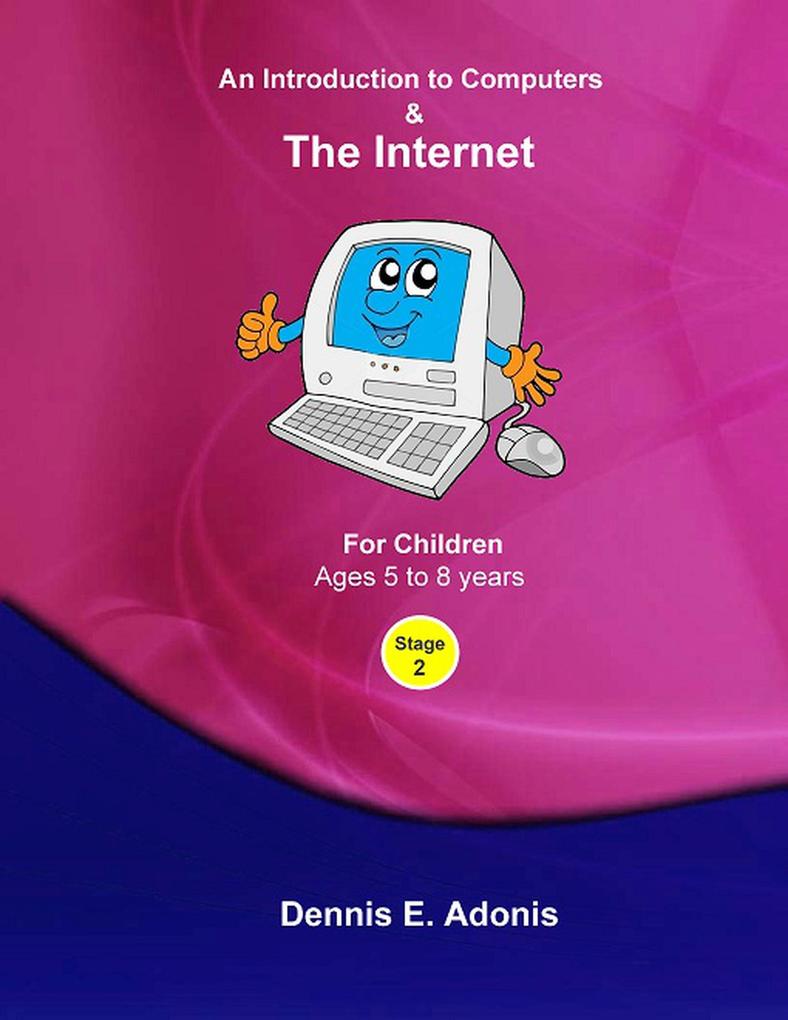 An Introduction to Computers and the Internet - for Children ages 5 to 8 (Children‘s Computer Training #2)