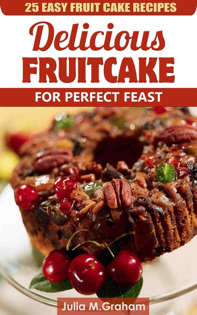 25 Easy Fruit Cake Recipes - Delicious Fruit Cake for Perfect Feast
