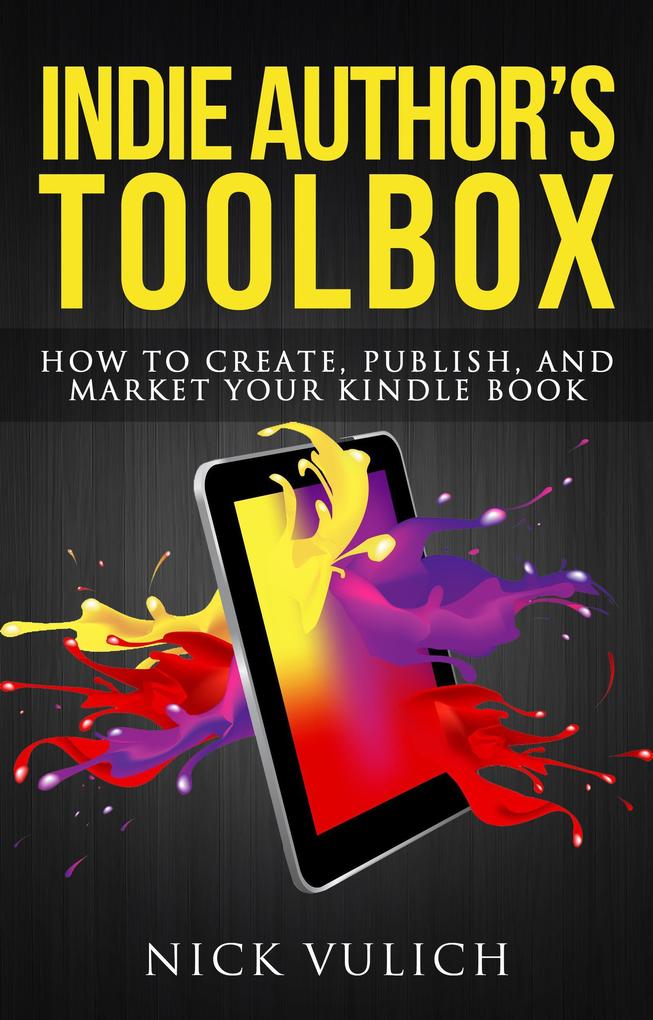 Indie Author‘s Toolbox: How to Create Publish and Market Your Kindle Book