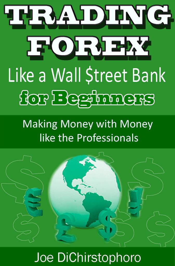 Trading Forex like a Wall $treet Bank for Beginners (Brand New Day Traders Learning Series #1)