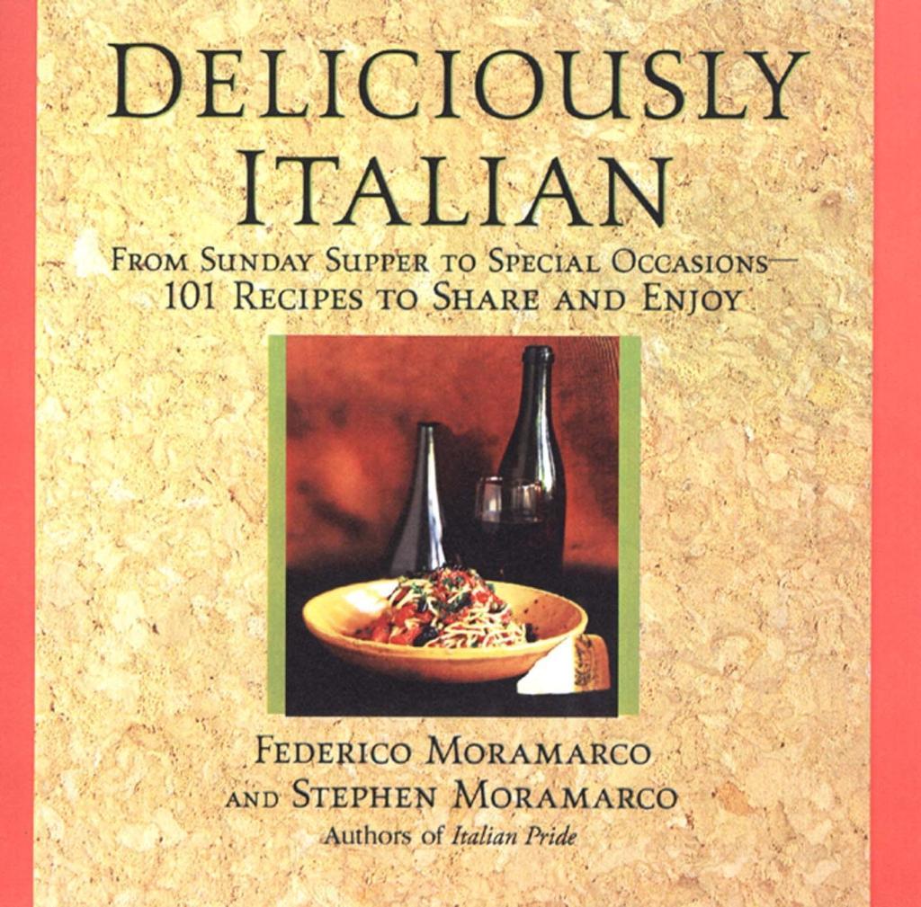 Deliciously Italian: From Sunday Supper To Special Occasions101 Recipes To Share And Enjoy