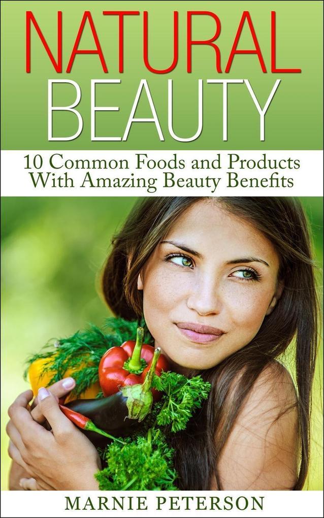 Natural Beauty: 10 Common Foods and Products With Amazing Beauty Benefits