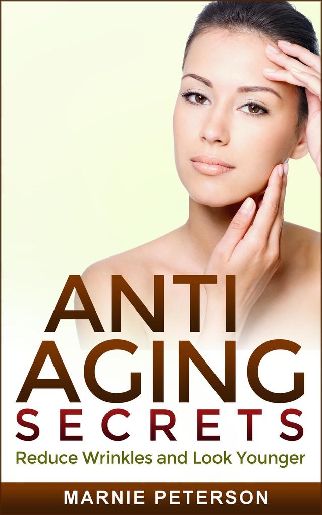Anti Aging Secrets: Reduce Wrinkles and Look Younger