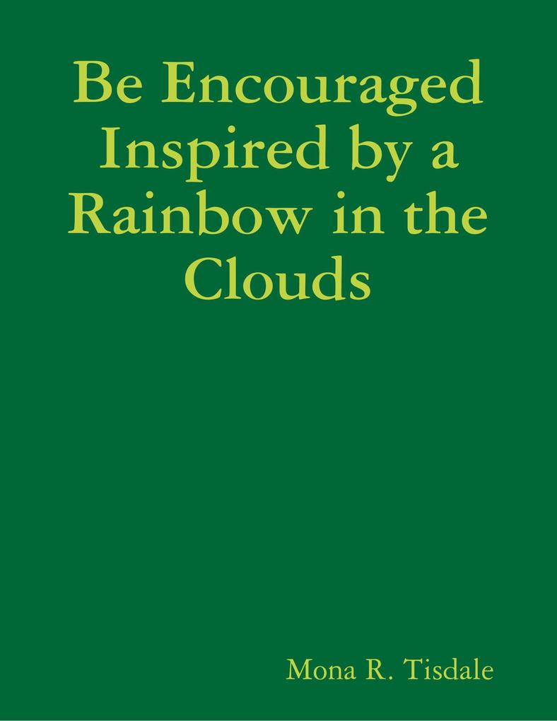 Be Encouraged Inspired by a Rainbow in the Clouds