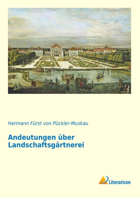 Andeutungen über Landschaftsgärtnerei - Hermann Fürst von Pückler-Muskau/ Hermann von Pückler-Muskau