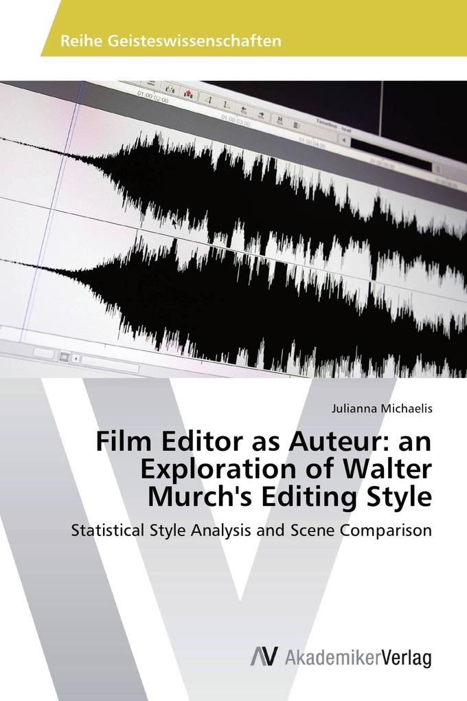Film Editor as Auteur: an Exploration of Walter Murch's Editing Style