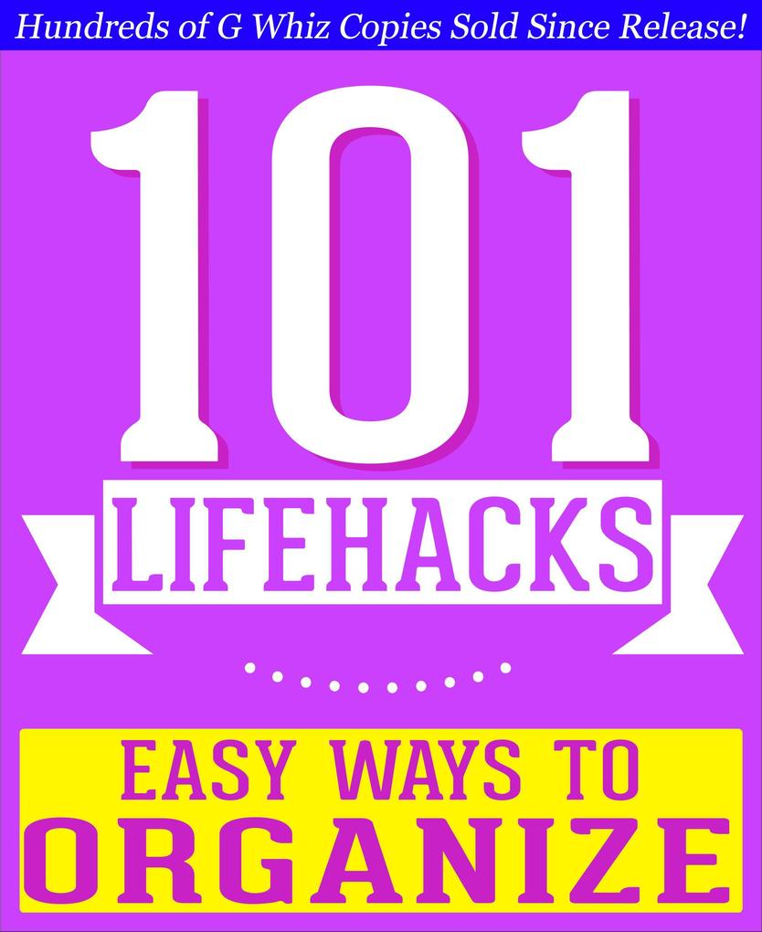 101 Lifehacks - Easy Ways to Organize: Tips to Enhance Efficiency Stay Organized Make friends and Simplify Life and Improve Quality of Life! (101BookFacts.com)