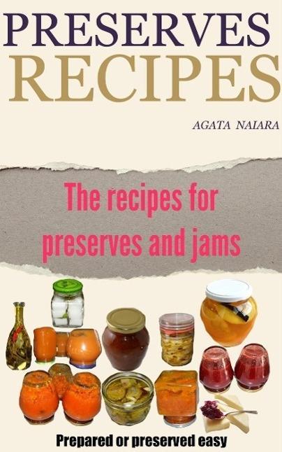 Preserves Recipes - Prepared or preserved easy (Fast Easy & Delicious Cookbook #1)