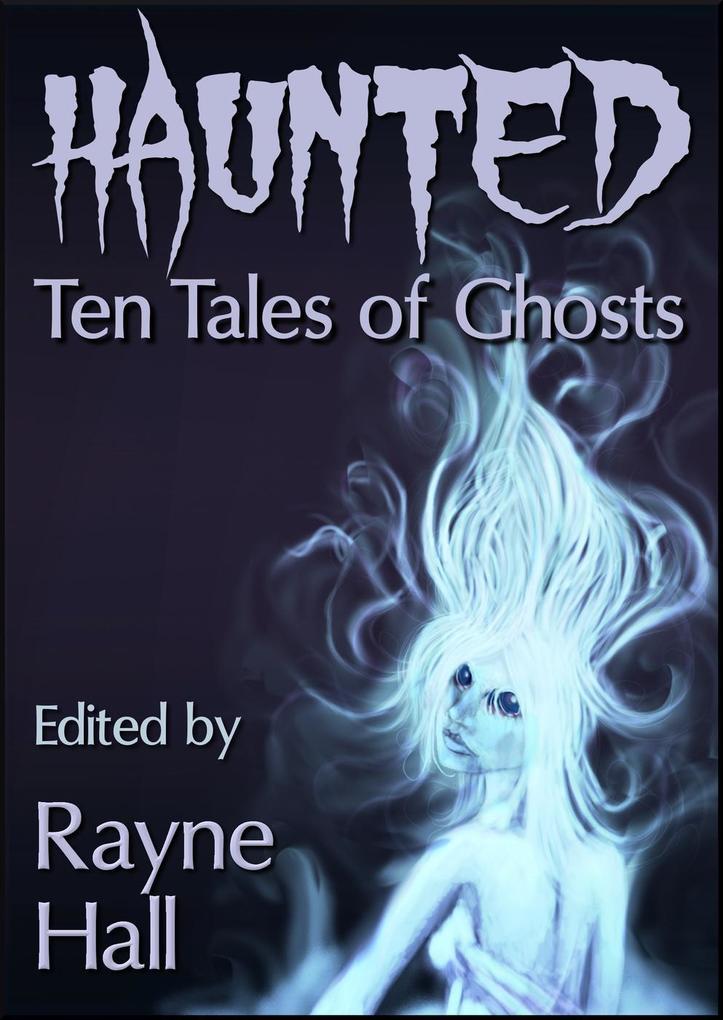 Haunted: Ten Tales of Ghosts (Ten Tales Fantasy & Horror Stories)